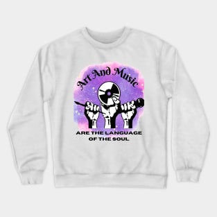 Art And Music The Language Of Soul Crewneck Sweatshirt